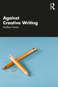 Against Creative Writing by Andrew Cowan, 9781138593572