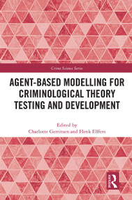 Agent-Based Modelling for Criminological Theory Testing and Development by Charlotte Gerritsen, Henk Elffers, 9780367524074
