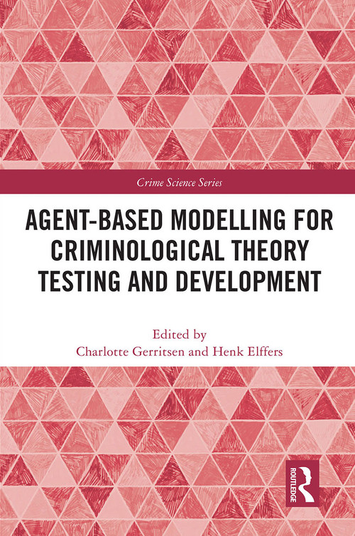 Agent-Based Modelling for Criminological Theory Testing and Development by Charlotte Gerritsen, Henk Elffers, 9780367524074