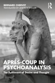 Après-coup in Psychoanalysis (The Fulfilment of Desire and Thought) by Bernard Chervet, Andrew Weller, 9780367188795