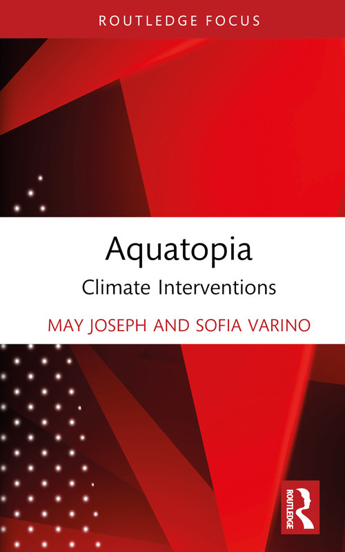 Aquatopia (Climate Interventions) by May Joseph, Sofia Varino, 9781032326405