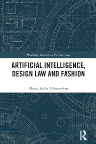 Artificial Intelligence, Design Law and Fashion by Hasan Kadir Yılmaztekin, 9781032410364