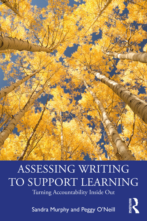 Assessing Writing to Support Learning (Turning Accountability Inside Out) by Sandra Murphy, Peggy O'Neill, 9781032268095