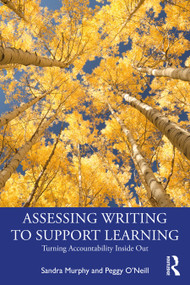 Assessing Writing to Support Learning (Turning Accountability Inside Out) by Sandra Murphy, Peggy O'Neill, 9781032268095