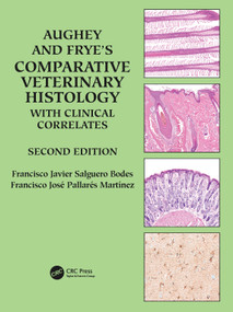 Aughey and Frye's Comparative Veterinary Histology with Clinical Correlates by Francisco Javier Salguero Bodes, Francisco Jose Pallares Martinez, 9781032364483