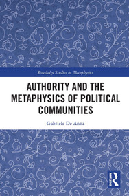 Authority and the Metaphysics of Political Communities by Gabriele De Anna, 9781032400372