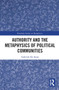 Authority and the Metaphysics of Political Communities by Gabriele De Anna, 9781032400372
