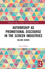 Authorship as Promotional Discourse in the Screen Industries (Selling Genius) by Leora Hadas, 9780367504045