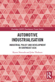 Automotive Industrialisation (Industrial Policy and Development in Southeast Asia) by Kaoru Natsuda, John Thoburn, 9780367564131