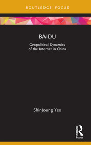 Baidu (Geopolitical Dynamics of the Internet in China) by ShinJoung Yeo, 9781032035642