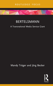 Bertelsmann (A Transnational Media Service Giant) by Mandy Tröger, Jörg Becker, 9781032068961