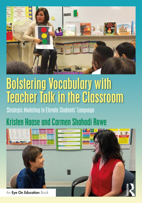 Bolstering Vocabulary with Teacher Talk in the Classroom (Strategic Modeling to Elevate Students' Language) by Kristen Haase, Carmen Shahadi Rowe, 9781032262161