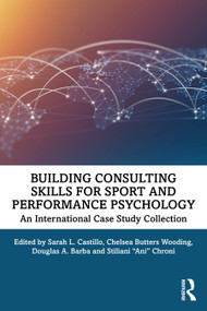 Building Consulting Skills for Sport and Performance Psychology (An International Case Study Collection) by Sarah L. Castillo, Chelsea Butters Wooding, Douglas A. Barba, Stiliani "Ani" Chroni, 9780367545406