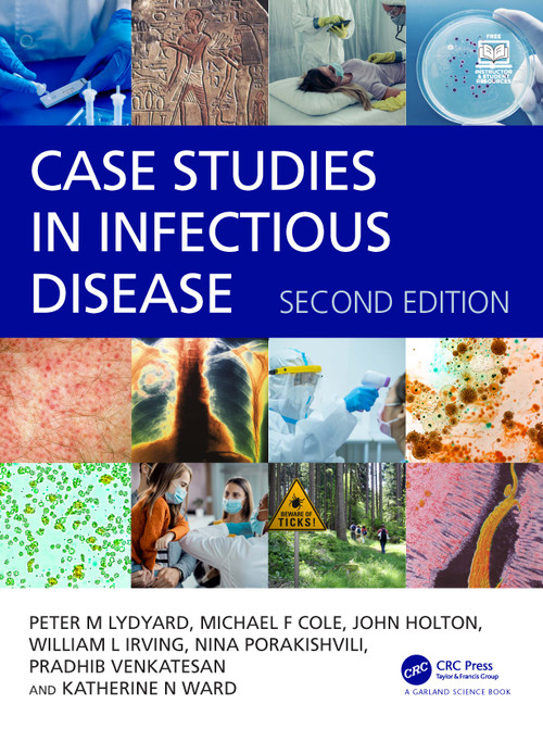 Case Studies in Infectious Disease by Peter Lydyard, Michael Cole, John Holton, Will Irving, Nino Porakishvili, Pradhib Venkatesan, Kate Ward, 9780367696399