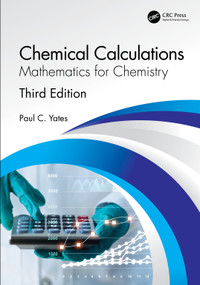 Chemical Calculations (Mathematics for Chemistry, Third Edition) by Paul C. Yates, 9780367488673