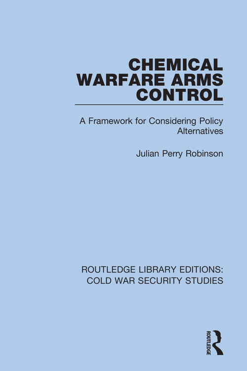 Chemical Warfare Arms Control (A Framework for Considering Policy Alternatives) - 9780367627546 by Julian Perry Robinson, 9780367627546