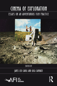 Cinema of Exploration (Essays on an Adventurous Film Practice) by James Leo Cahill, Luca Caminati, 9780367675691