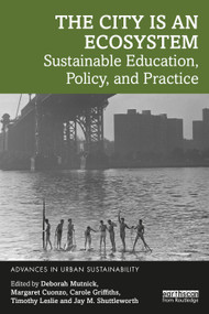 The City is an Ecosystem (Sustainable Education, Policy, and Practice) by Deborah Mutnick, Margaret Cuonzo, Carole Griffiths, Timothy Leslie, Jay M. Shuttleworth, 9781032108650