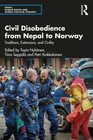 Civil Disobedience from Nepal to Norway (Traditions, Extensions, and Civility) by Tapio Nykänen, Tiina Seppälä, Petri Koikkalainen, 9781032340869