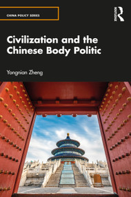 Civilization and the Chinese Body Politic by Yongnian Zheng, 9781032287935