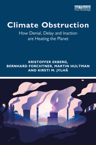 Climate Obstruction (How Denial, Delay and Inaction are Heating the Planet) by Kristoffer Ekberg, Bernhard Forchtner, Martin Hultman, Kirsti M. Jylhä, 9781032019475