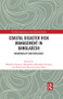 Coastal Disaster Risk Management in Bangladesh (Vulnerability and Resilience) by Mahbuba Nasreen, Khondoker Mokaddem Hossain, Mohammed Moniruzzaman Khan, 9781032182230