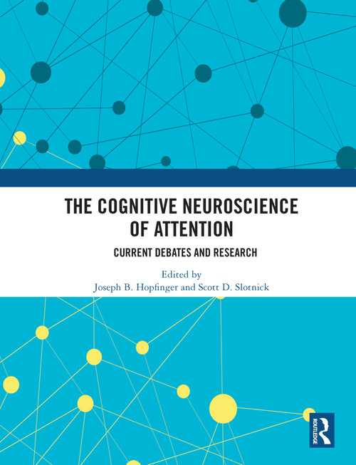 The Cognitive Neuroscience of Attention (Current Debates and Research) by Joseph B. Hopfinger, Scott Slotnick, 9780367501266