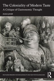 The Coloniality of Modern Taste (A Critique of Gastronomic Thought) by Zilkia Janer, 9781032364179