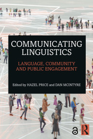 Communicating Linguistics (Language, Community and Public Engagement) by Hazel Price, Dan McIntyre, 9780367560119