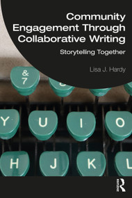 Community Engagement Through Collaborative Writing (Storytelling Together) by Lisa J. Hardy, 9780367775063