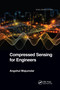 Compressed Sensing for Engineers by Angshul Majumdar, 9781032338712