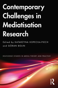 Contemporary Challenges in Mediatisation Research by Katarzyna Kopecka-Piech, Göran Bolin, 9781032349428