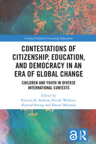 Contestations of Citizenship, Education, and Democracy in an Era of Global Change (Children and Youth in Diverse International Contexts) by Patricia K. Kubow, Nicole Webster, Krystal Strong, Daniel Miranda, 9781032055138