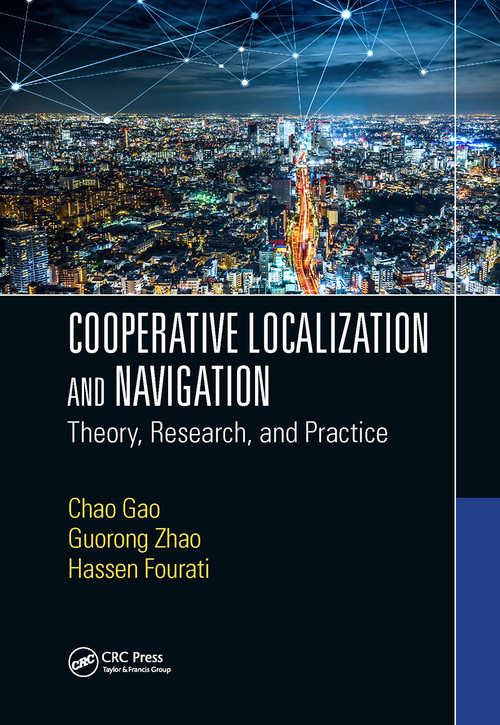Cooperative Localization and Navigation (Theory, Research, and Practice) by Chao Gao, Guorong Zhao, Hassen Fourati, 9781032401294