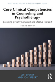 Core Clinical Competencies in Counseling and Psychotherapy (Becoming a Highly Competent and Effective Therapist) by Len Sperry, Jon Sperry, 9781032164113