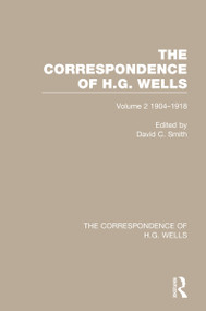 The Correspondence of H.G. Wells (Volume 2 1904-1918) by David C. Smith, 9780367765408