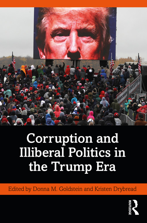 Corruption and Illiberal Politics in the Trump Era by Donna M. Goldstein, Kristen Drybread, 9780367715878