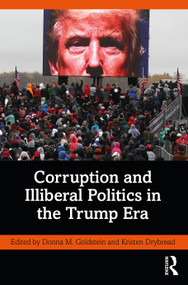 Corruption and Illiberal Politics in the Trump Era by Donna M. Goldstein, Kristen Drybread, 9780367715878