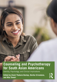 Counseling and Psychotherapy for South Asian Americans (Identity, Psychology, and Clinical Implications) by Ulash Thakore-Dunlap, Devika Srivastava, Nita Tewari, 9780367533496