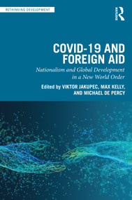 COVID-19 and Foreign Aid (Nationalism and Global Development in a New World Order) by Viktor Jakupec, Max Kelly, Michael de Percy, 9781032227115