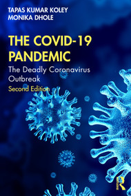 The COVID-19 Pandemic (The Deadly Coronavirus Outbreak) by Tapas Kumar Koley, Monika Dhole, 9781032384535