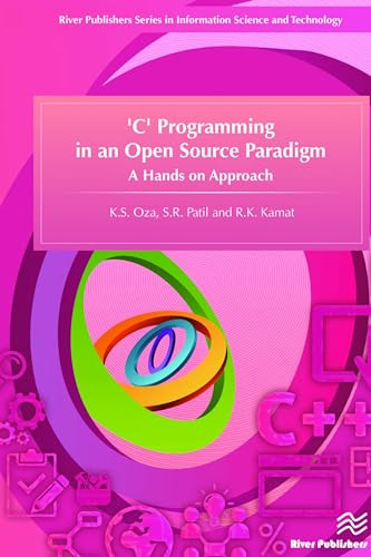 'C' Programming in an Open Source Paradigm by K. S. Oza, S. R. Patil, R. K. Kamat, 9788793237674