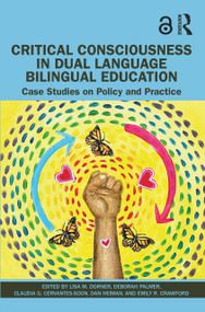 Critical Consciousness in Dual Language Bilingual Education (Case Studies on Policy and Practice) by Lisa M. Dorner, Deborah Palmer, Claudia G. Cervantes-Soon, Dan Heiman, Emily R. Crawford, 9781032127934