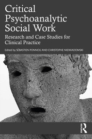 Critical Psychoanalytic Social Work (Research and Case Studies for Clinical Practice) by Sebastien Ponnou, Christophe Niewiadomski, 9781032283463