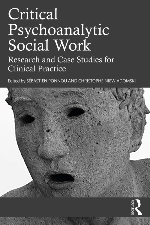 Critical Psychoanalytic Social Work (Research and Case Studies for Clinical Practice) by Sebastien Ponnou, Christophe Niewiadomski, 9781032283463