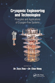 Cryogenic Engineering and Technologies (Principles and Applications of Cryogen-Free Systems) by Dr. Zuyu Zhao, Dr. Chao Wang, 9781032337807
