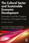 The Cultural Sector and Sustainable Economic Development (Innovation and the Creative Economy in European Cities) by Biljana Mickov, 9781032373683