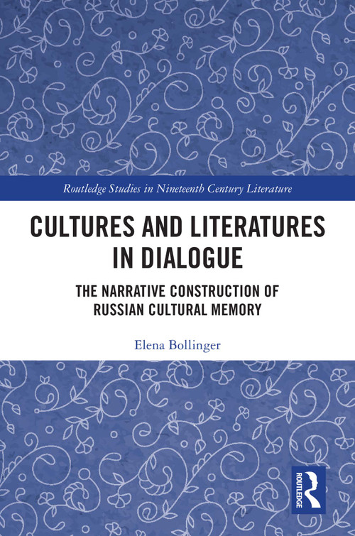 Cultures and Literatures in Dialogue (The Narrative Construction of Russian Cultural Memory) by Elena Bollinger, 9781032379753