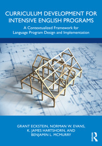 Curriculum Development for Intensive English Programs (A Contextualized Framework for Language Program Design and Implementation) by Grant Eckstein, Norman W. Evans, K. James Hartshorn, Benjamin L. McMurry, 9781032287379