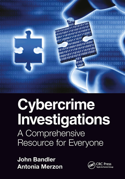 Cybercrime Investigations (A Comprehensive Resource for Everyone) by John Bandler, Antonia Merzon, 9781032399980